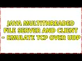 Java multithreaded file server and client - emulate TCP over UDP