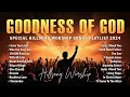 Download Lagu Goodness Of God 🙏 Special Hillsong Worship Songs Playlist 2024 🙌 Best Christian Worship Songs #51