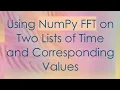 Using NumPy FFT on Two Lists of Time and Corresponding Values