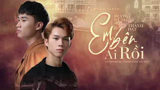 Em Bên Ai Rồi - Thành Đạt Ft Dương Hùng Sơn