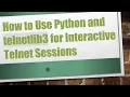 How to Use Python and telnetlib3 for Interactive Telnet Sessions