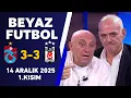 Lagu Beyaz Futbol 14 Aralık 2025 1.Kısım / Trabzonspor 3-3 Beşiktaş