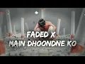Download Lagu Faded X Main Dundhne Ko Zamane me | Lofi Mix | Alan Walker+Arijit Singh | Bollywood+Hollywood Remix