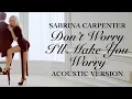 Download Lagu Sabrina Carpenter - Don’t Worry I’ll Make You Worry (Acoustic Version)