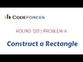 Educational Codeforces Round 120 Rated for Div 2 A Construct a Rectangle