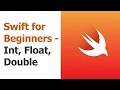 Swift for Beginners Part 16 - Ints Floats Doubles