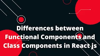 Differences between Functional Components and Class Components in React