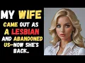 My Wife Came Out as a LESBIAN and Abandoned Us Now She s Back