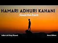 Download Lagu Hamari Adhuri Kahani - Slowed And Reverb | Storm Edition | Arijit Singh Lofi | Indian Lofi Song