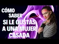 Como Saber Si Le Gustas A Una Mujer Casada
