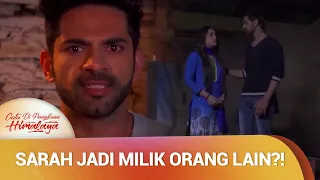 Sudah Pacaran Lama, Sarah Malah Jadi Milik Yang Lain! | Cinta Di Pangkuan Himalaya Ep 2 (4/4)