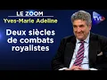 Deux siècles de combats royalistes - Le Zoom - Yves-Marie Adeline - TVL