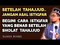 Download Lagu Cara ISTIGHFAR \u0026 BERDO'A Yang Benar Setelah Tahajjud | Ust Adi Hidayat 