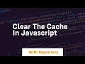 clear the cache in javascript