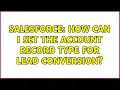Salesforce How can I set the Account Record Type for Lead conversion