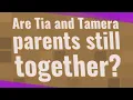 Are Tia and Tamera parents still together
