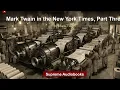 Mark Twain in the New York Times, Part Three by Mark Twain - Full Audiobook