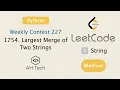 LeetCode 1754 Largest Merge of Two Strings Visualization Python