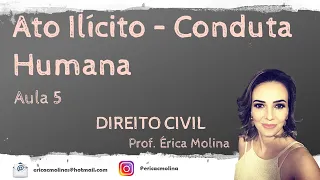 AULA 5 - ATO ILÍCITO - CONDUTA HUMANA