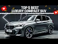 Top 5 Best Luxury Compact SUV Of 2025-2026