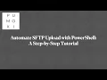 Automate SFTP Upload with PowerShell A Step-by-Step Tutorial