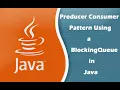 Producer Consumer Pattern Using a BlockingQueue in Java