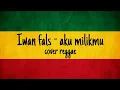 Download Lagu Iwan fals - aku milikmu cover reggae