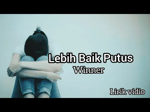 Download MP3 Winner - Lebih Baik Putus | Lirik Lagu | Music Art