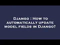 Django How to automatically update model fields in Django
