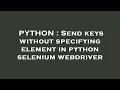 PYTHON Send keys without specifying element in python selenium webdriver