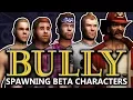 BULLY BETA - Spawning Beta Characters Tutorial
