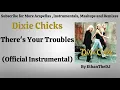 Dixie Chicks - There's Your Troubles (Official Instrumental)