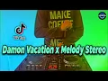 Download Lagu DJ DAMON VACATION x MELODY STEREO LOVE x PSYCHO TIBAN TIBAN REMIX VIRAL TIKTOK FULL BASS 2021