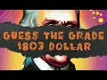 Can You Guess the Grade of this 1803 Silver Dollar