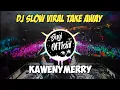 Dj Slow Viral | Take Away🎶Kawenymerry Full Bass 2020