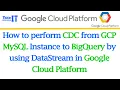 How to perform CDC from GCP MySQL Instance to BigQuery by using DataStream in Google Cloud Platform
