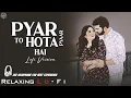 Lagu Pyar To Hota Hai Pyar || Relaxing Lo- FI Version || प्यार तो होता है प्यार | 90s Hindi Lo-Fi Song