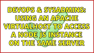 DevOps SysAdmins Using an Apache VirtualHost to access a Node JS instance on the same server