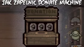 JAK SZYBKO ZAPELNIC DONATE MACHINE W The Binding of Isaac Afterbirth