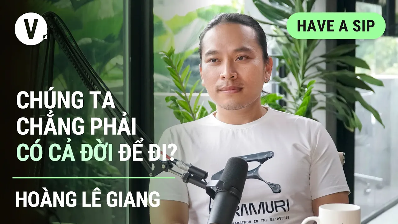 Outline Video Chúng ta chẳng phải có cả đời để đi? - Travel blogger Hoàng Lê Giang | Have A Sip EP88