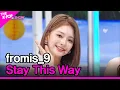 Lagu fromis_9, Stay This Way (프로미스나인, Stay This Way) [THE SHOW 220705]