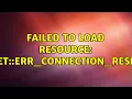 Failed to load resource net ERR - CONNECTION
