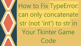 How to Fix TypeError can only concatenate str not int to str in Your Tkinter Game Code