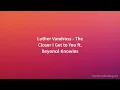Luther Vandross - The Closer I Get to You ft. Beyoncé Knowles (Lyrics)