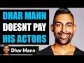 DHAR MANN Doesn t Pay HIS ACTORS What Happens Next Is Shocking Siah G