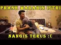PRANK MARAHIN ISTRI SAMPAI GA BISA BERHENTI NANGIS