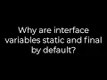Java Why are interface variables static and final by default 5solution