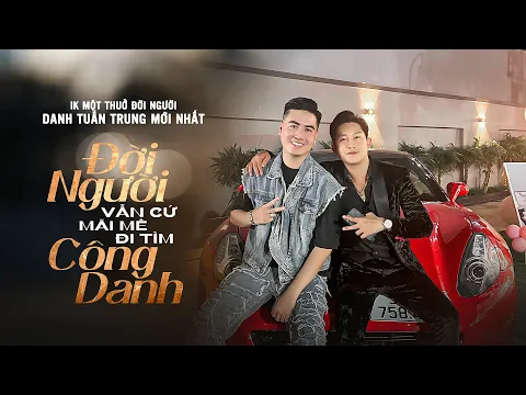 Download MP3 Đời Người Vẫn Cứ Mãi Mê Đi Tìm Công Danh - LK MỘT THUỞ ĐỜI NGƯỜI - Danh Tuấn Trung Official