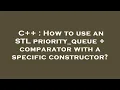 C How to use an STL priority - queue comparator with a specific constructor