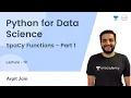 SpaCy Functions - Part 1 L 19 Python for Data Science Arpit Jain